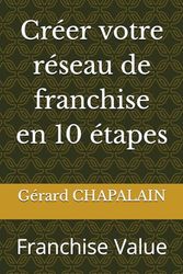 Créer votre réseau de franchise en 10 étapes: Franchise Value