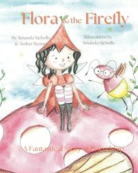 Flora and the Firefly: A Fantastical Story of Friendship