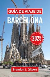 Guía de Viaje de Barcelona 2025: Explore lugares emblemáticos, delicias culinarias y maravillas culturales en el corazón de España