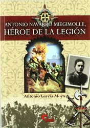 Antonio Navarro Miegimolle : héroe de la Legión