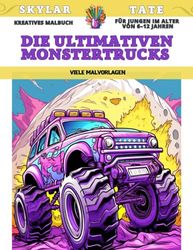 Kreatives Malbuch für Jungen im Alter von 6–12 Jahren - Die ultimativen Monstertrucks - Viele Malvorlagen