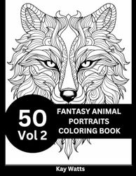 Fantasy Animal Coloring Book Vol 2: 50 Portraits of fantasy animals