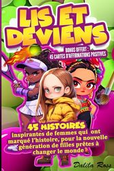 Lis et Deviens: 45 Histoires inspirantes de femmes qui ont marqué l'histoire - un livre pour les filles prêtes à changer le monde, sur le courage, la ... fille - 7 à 12 ans - Livre enfant en couleur