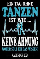 Ein Tag ohne Tanzen Ist wie... Keine Ahnung Woher soll ich das wissen? Kalender 2023: Jahresplaner und Kalender für das Jahr 2023. Für alle ... - Organizer und Zeitplaner für 1 Jahr