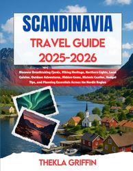 Scandinavia Travel Guide 2025-2026: Discover Breathtaking Fjords, Viking Heritage, Northern Lights, Local Cuisine, Outdoor Adventures, Hidden Gems, ... Planning Essentials Across the Nordic Region
