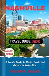 Nashville Travel Guide 2025: A Local’s Guide to Music, Food, and Culture in Music City