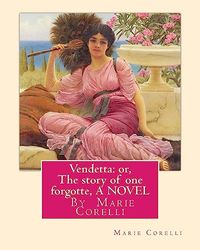 Vendetta: or, The story of one forgotte, By Marie Corelli A NOVEL