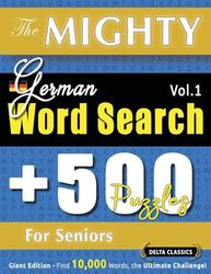 THE MIGHTY GERMAN WORD SEARCH - 500 PUZZLES FOR SENIORS - DELTA CLASSICS - GIANT EDITION - FIND 10,000 WORDS, THE ULTIMATE CHALLENGE!