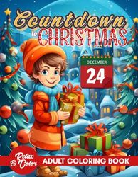 Countdown To Christmas Coloring Book: 24 Days of Christmas Joy Daily Festive Designs & Holiday Quotes Coloring Book for Stress Relief and Relaxation – ... Claus for Kids, Teens, and Adults and Seniors