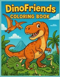 Dino Friends: Coloring Book: Color, Learn and Play with Your Favorite Dinosaurs