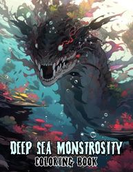 Deep Sea Monstrosity Coloring Book: Witness the Horror of Deep Sea Monstrosities with 30 Inspiring Coloring Pages, Creating a Gallery of Eerie Oceanic Abominations