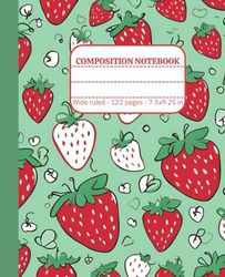 Sweet Strawberry Composition Notebook: Wide Ruled | 122 Pages | 7.5 x 9.25 Inch | Perfect for Kids and Teens