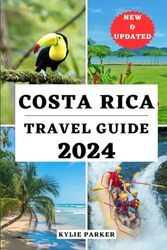 COSTA RICA TRAVEL GUIDE 2024: Your Ultimate Manual To Discover Hidden Gems And Thrilling Adventures For An Unforgettable Experience In The Pura Vida ... COMPREHENSIVE TRAVEL THE WORLD COMPANION)