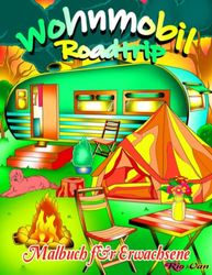 Wohnmobil-Roadtrip-Malbuch für Erwachsene: Bezaubernde Campingszenen und charmante Campingplätze mit lustigen Wohnmobilen in wunderschönen ... Camper, um Stress abzubauen und zu entspannen