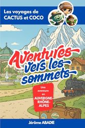 Aventures vers les sommets !: Cactus et Coco : Voyage en Auvergne-Rhône-Alpes