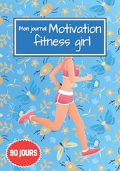 Mon Journal Motivation Fitness Girl: Cahier Minceur 90 Jours à Remplir Au Jour Le Jour Pour Mincir Et Maigrir Rapidement | Idée De Cadeau pour femme