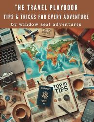 The Travel Playbook: Tips & Tricks for Every Adventure