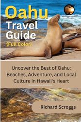 Oahu Travel Guide: Uncover the Best of Oahu: Beaches, Adventure, and Local Culture in Hawaii's Heart