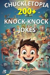 Chuckletopia:200+ Knock-Knock Adventures with Animals, Sea Creatures, Birds, and Monsters: "Chuckletopia: A Giggle Safari for Kids of All Ages" 200+ ... Jokes: Hilarious Knock Knock Jokes for Kids