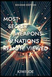 Most Secret Weapons of Nations Remote Viewed: Second Edition (Kiwi Joe's Remote Viewed Series)