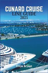 CUNARD CRUISE LINE GUIDE 2025: Everything You Need to Know Before Embarking on Your Journey