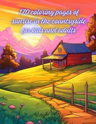 170 coloring pages of sunrise in the countryside for kids and adults: “A Charming Collection of Illustrations to Relax and Enjoy”