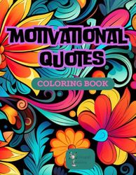 Mindful Positive Quotes Colouring Book: Inspiring and Uplifting Designs for Relaxation and Creativity!