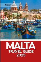 Malta Travel Guide 2025: From Valletta to Gozo; Dive into Mdina, Blue Lagoon, and the Ancient Wonders of Ħal Saflieni, Mnajdra & Ħaġar Qim