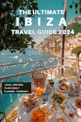 The Ultimate Ibiza Travel Guide 2024: Everything you need to know before visiting Ibiza, Top Things to do, Hidden Gems, Travel Budget and Safety Tips