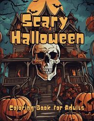 Scary Halloween Coloring Book for Adults: Featuring Horror, Skull, Pumpkin, haunted house Illustrations