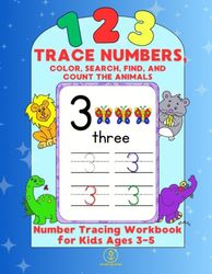 123 Trace Numbers, Color, Search, Find, and Count the Animals: Activity Handwriting Practice Number Tracing Workbook for Kids Ages 3-5, Preschool, Kindergarten