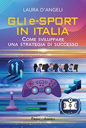 Gli e-sports in Italia. Come sviluppare una strategia di successo