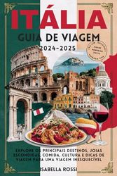 Itália Guia de viagem 2024-2025: Explore os principais destinos, joias escondidas, comida, cultura e dicas de viagem para uma viagem inesquecíve