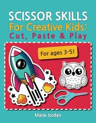 Scissor Skills for Creative Kids: Cut, Paste & Play