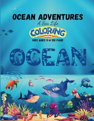 Ocean Adventures: A 120-Page Sea Life Coloring Book for Kids Ages 3-6"