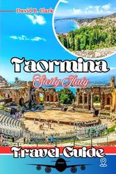 Taormina Travel Guide: Explore Hidden Gems, Iconic Landmarks, Local Secrets, and Practical Tips for an Unforgettable Adventure