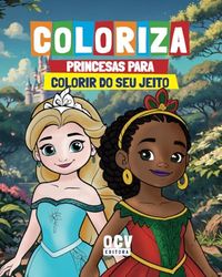 Princesas para colorir do seu Jeito: Desenvolve a coordenação e estimula a criatividade