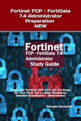 Fortinet FCP - FortiGate 7.4 Administrator Preparation - NEW: Pass Your Fortinet FCP_FGT_AD-7.4 Exam On Your First Try ( Latest Questions, Detailed Explanation + References)