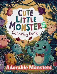 Cute Little Monsters Coloring Book: Adorable Adventures in Color: 50 Simple & Bold Designs for Little Artists to Bring Cute Little Monsters to Life!