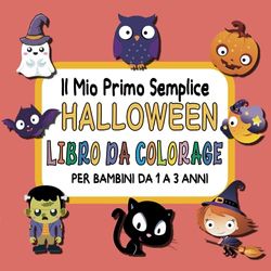 Il Mio Primo Libro da Colorare Semplice halloween per Bambini da 1 a 3 Anni: Pagina da colorare per Halloween facile e semplice con un'immagine carina ... in età prescolare e bambini di 1, 2 e 3 anni