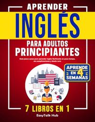 Aprender inglés para adultos principiantes: 7 libros en 1: Guía paso a paso para aprender inglés fácilmente en poco tiempo, sin complicaciones y desde cero