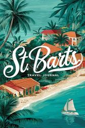 St. Barts Travel Journal: Lined Notebook Diary. Capturing Moments from Around the Globe