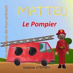 Matteo le Pompier: Les aventures de mon prénom