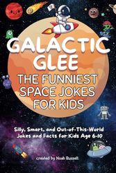 Galactic Glee: The Funniest Space Jokes for Kids: Silly, Smart, and Out-of-This-World Jokes and Facts for Kids Age 6-10