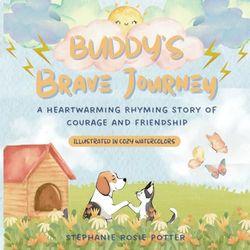 Buddy's Brave Journey: A Rhyming Tale of Courage, Friendship, and Resilience for Young Children: An Inspiring Story for Preschoolers, Brave Children, and Emotionally Resilient Kids