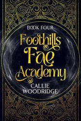 Foothills Fae Academy: Book Four