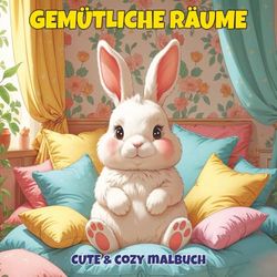 Gemütliche Räume – Cute & Cozy Malbuch: Ausmalbuch für Erwachsene, Teenager und Kinder
