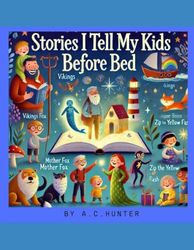 Stories I Tell My Kids Before Bed: 10 Heartwarming Tales for children's bedtime and imagination