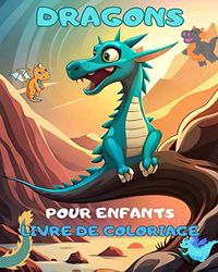 Dragons: un livre de coloriage pour les enfants ! Pages de coloriage uniques de bébé dragon pour les enfants.: Des bébés dragons fantastiques enchanteurs. Idée Cadeau