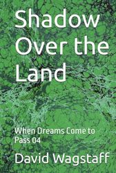 Shadow Over the Land: When Dreams Come to Pass 04